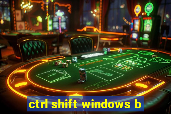 ctrl shift windows b